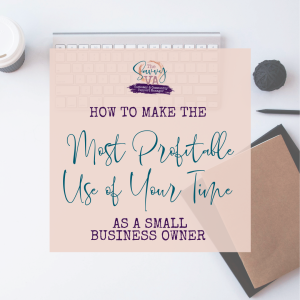 How to Make the Most Profitable Use of Your Time as a Small Business Owner